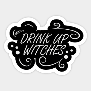 DRINK UP WITCHES WITCH COVEN DESIGN Sticker